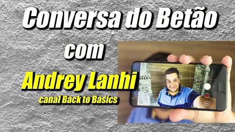 Conversa com o Betão #8 - Andrey Lanhi canal Back to Basics (parte 1) introdução