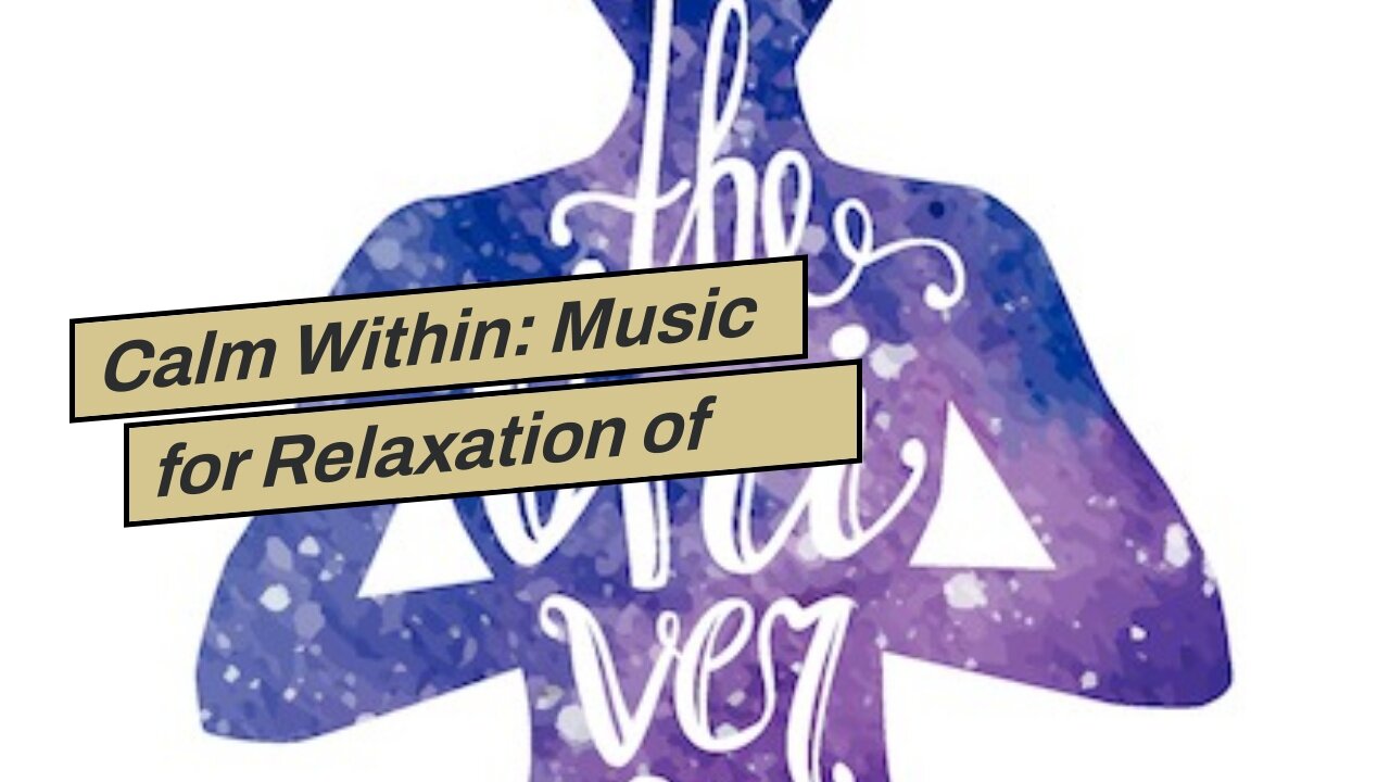 Calm Within: Music for Relaxation of Body and Mind - Perfect for Massage, Spa, Yoga, Meditation