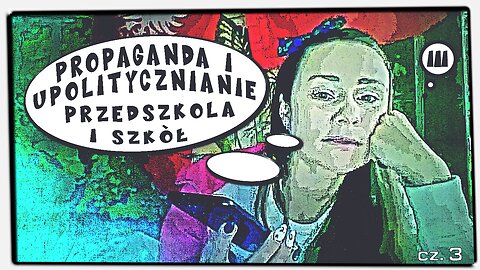 2022-03-03 -- Propaganda i upolitycznianie przedszkola i szkół cz. 3