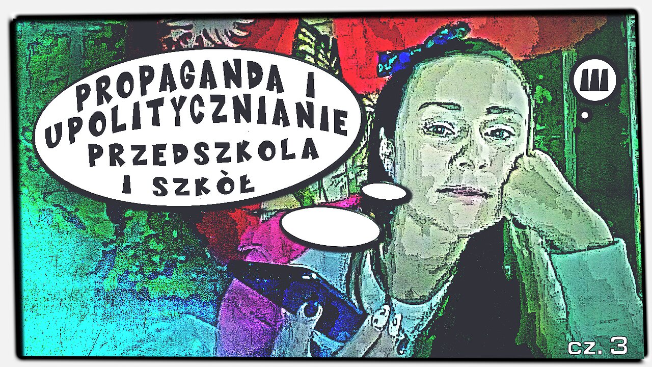 2022-03-03 -- Propaganda i upolitycznianie przedszkola i szkół cz. 3