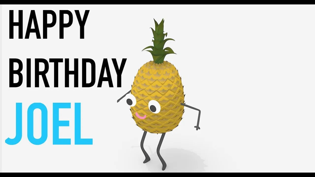Happy Birthday JOEL! - PINEAPPLE Birthday Song