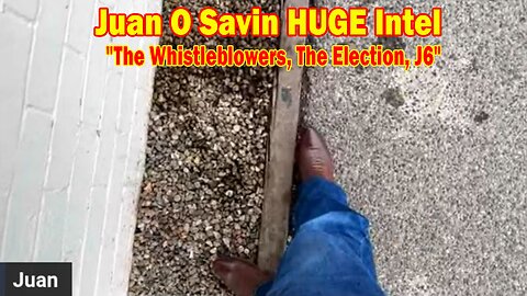 Juan O Savin HUGE Intel 12.17.23: "The Whistleblowers, The Election, J6"