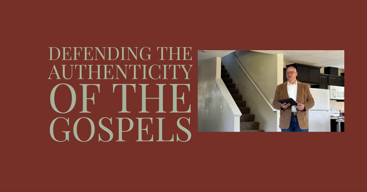 Defending the Authenticity of the Gospels