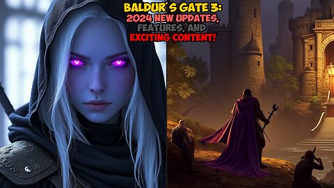 Baldur's Gate 3: 2024 NEW Updates, Features, and Exciting Content!