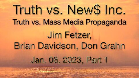 Truth vs. NEW$ Part 1 (8 January 2023) with Don Grahn and Brian Davidson