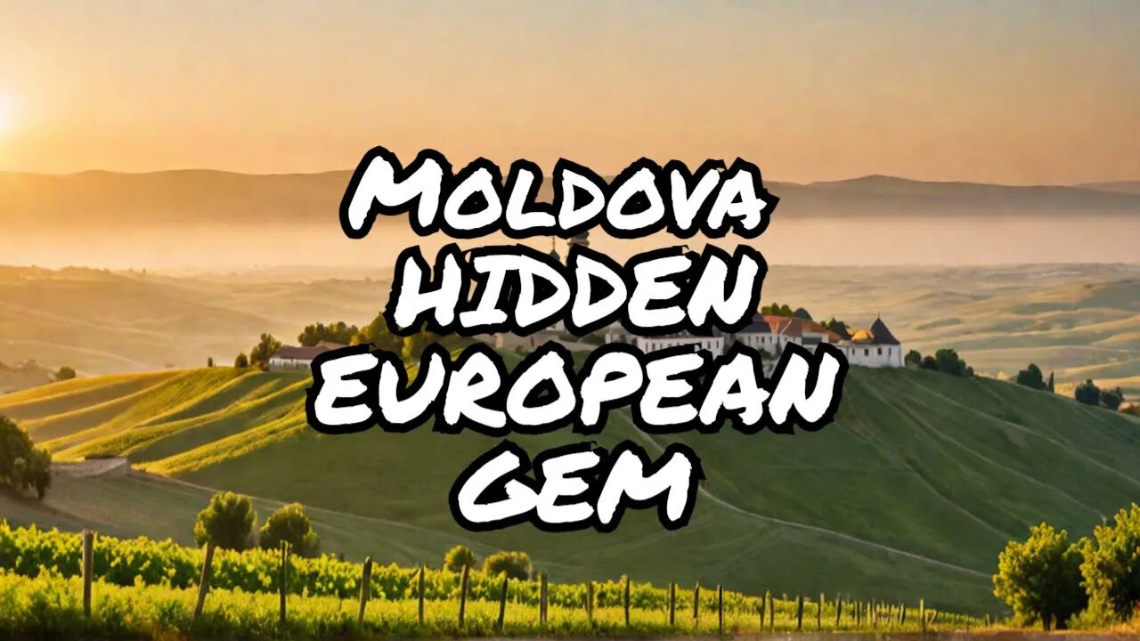 Revealing Moldova: Europe's Unknown Treasure