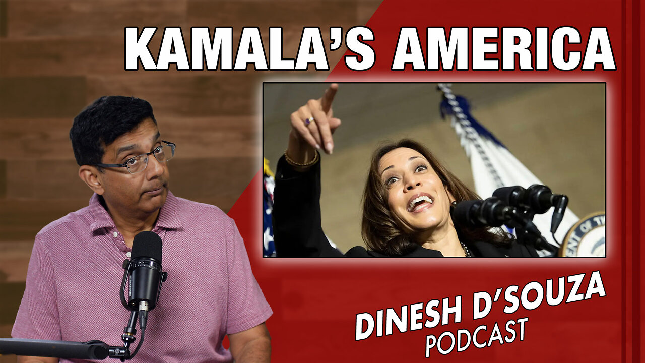 KAMALA’S AMERICA Dinesh D’Souza Podcast Ep947