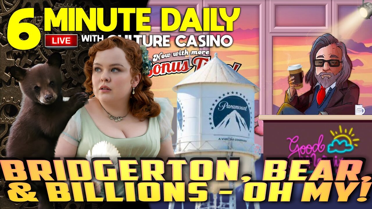 Bridgerton, Bears, and Billions. Oh My!- 6 Minute Daily - July 3rd