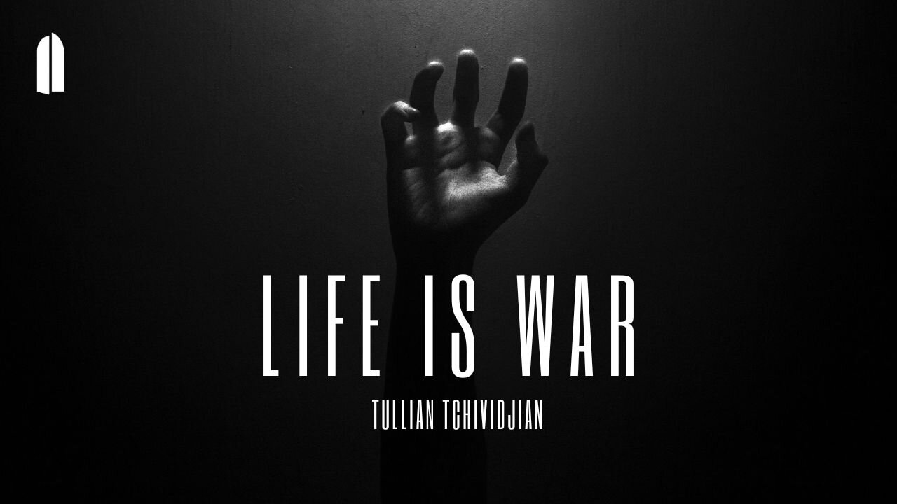 Life is War | Tullian Tchividjian