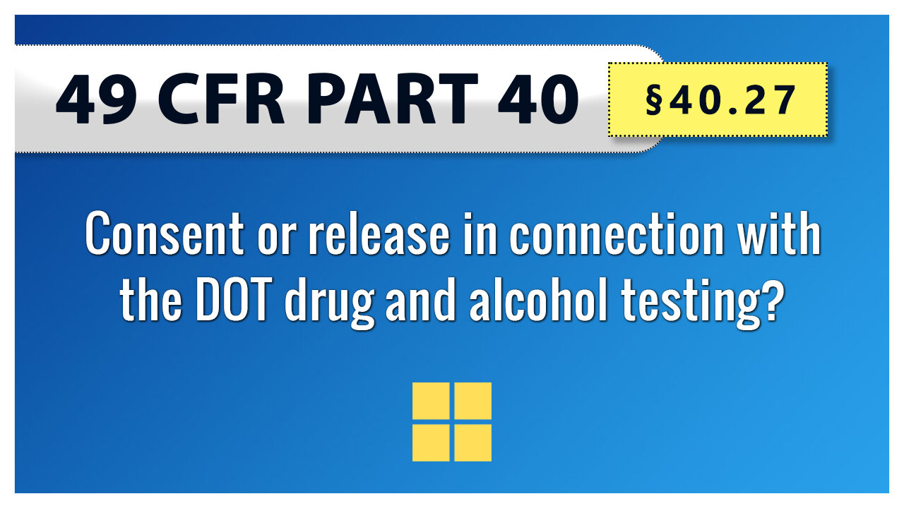 49 CFR Part 40: §40.27 Consent or release in connection with the DOT drug and alcohol testing?