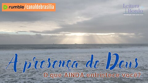 A presença de Deus CXVI - O que AINDA entristece você?