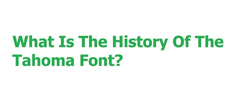 Do You Know The History Of The Tahoma Font?