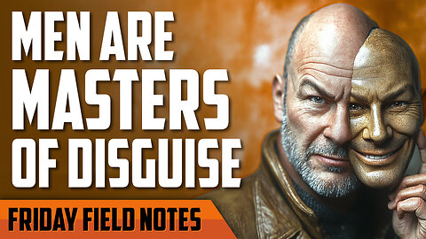 Men : Masters of Disguise - FRIDAY FIELD NOTES