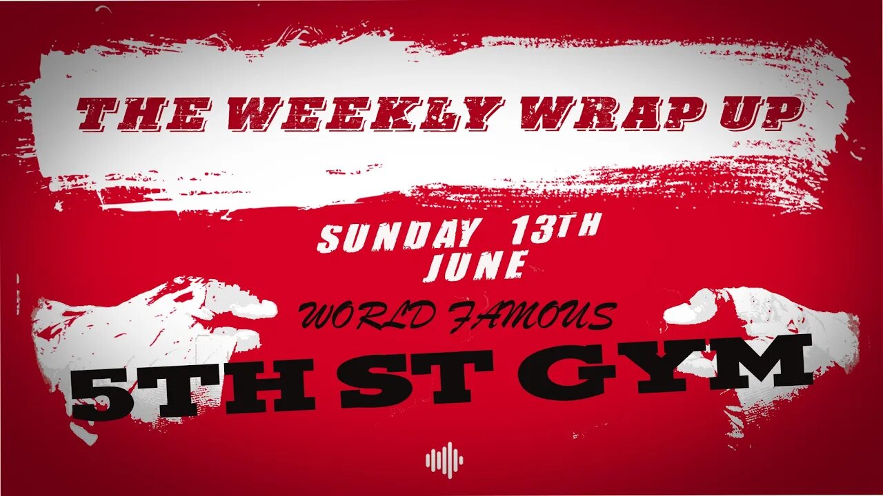 THE WEEKLY WRAP UP #1- 13th June - 5th St GYM
