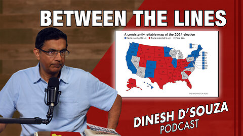 BETWEEN THE LINES Dinesh D’Souza Podcast Ep953