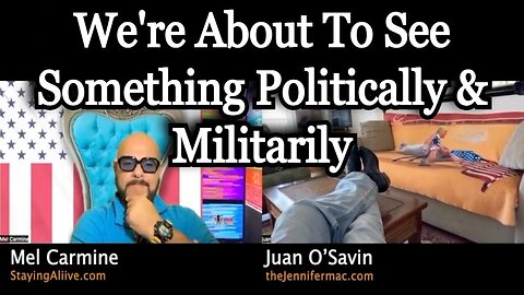 Juan O Savin w/ Mel > We're About To See Something Politically And Militarily!