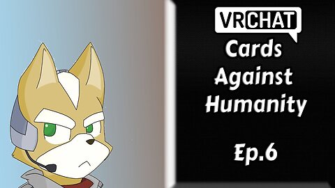 VRCHAT:Cards Against Humanity[Ep.6]I had no idea what I've been funny nowhere w/Tailsly