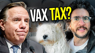 Quebec Tyranny from Legault Reached New Lows - Not Vaxxed? Get Taxed!