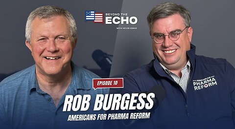 Beyond The Echo Ep. 10: Rob Burgess on Pharma Reform & Big Pharma’s Impact on America’s Health