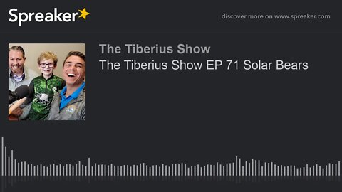 The Tiberius Show EP 71 Solar Bears