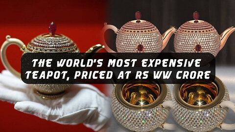 The world's most expensive teapot, priced at Rs 88 crore @InterestingStranger