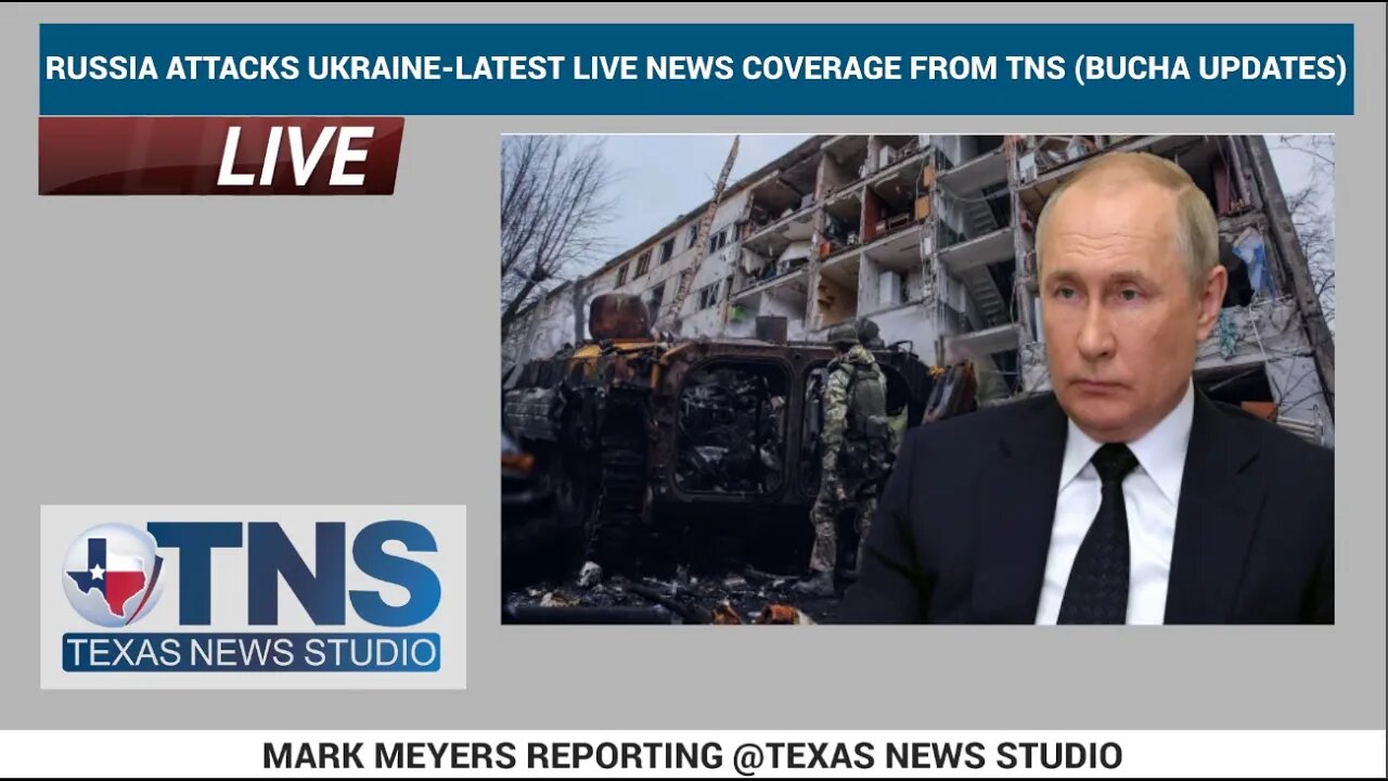 RUSSIA ATTACKS UKRAINE-LATEST LIVE NEWS COVERAGE FROM TNS (BUCHA UPDATES)