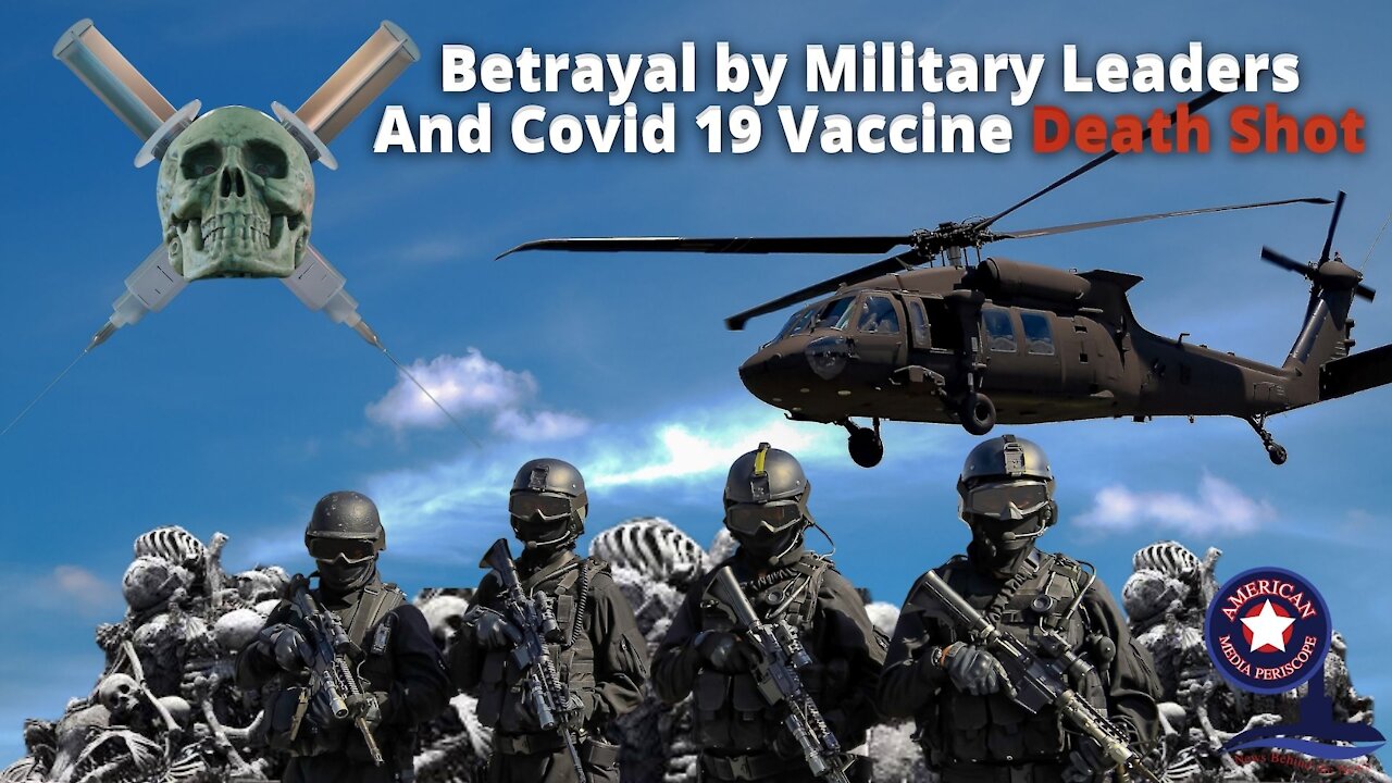 Betrayal by Military Leaders and Covid 19 vaccine death shot