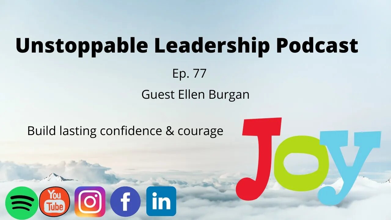 Unstoppable Leadership Podcast with Guest Ellen Burgan, Building Lasting Confidence and Courage