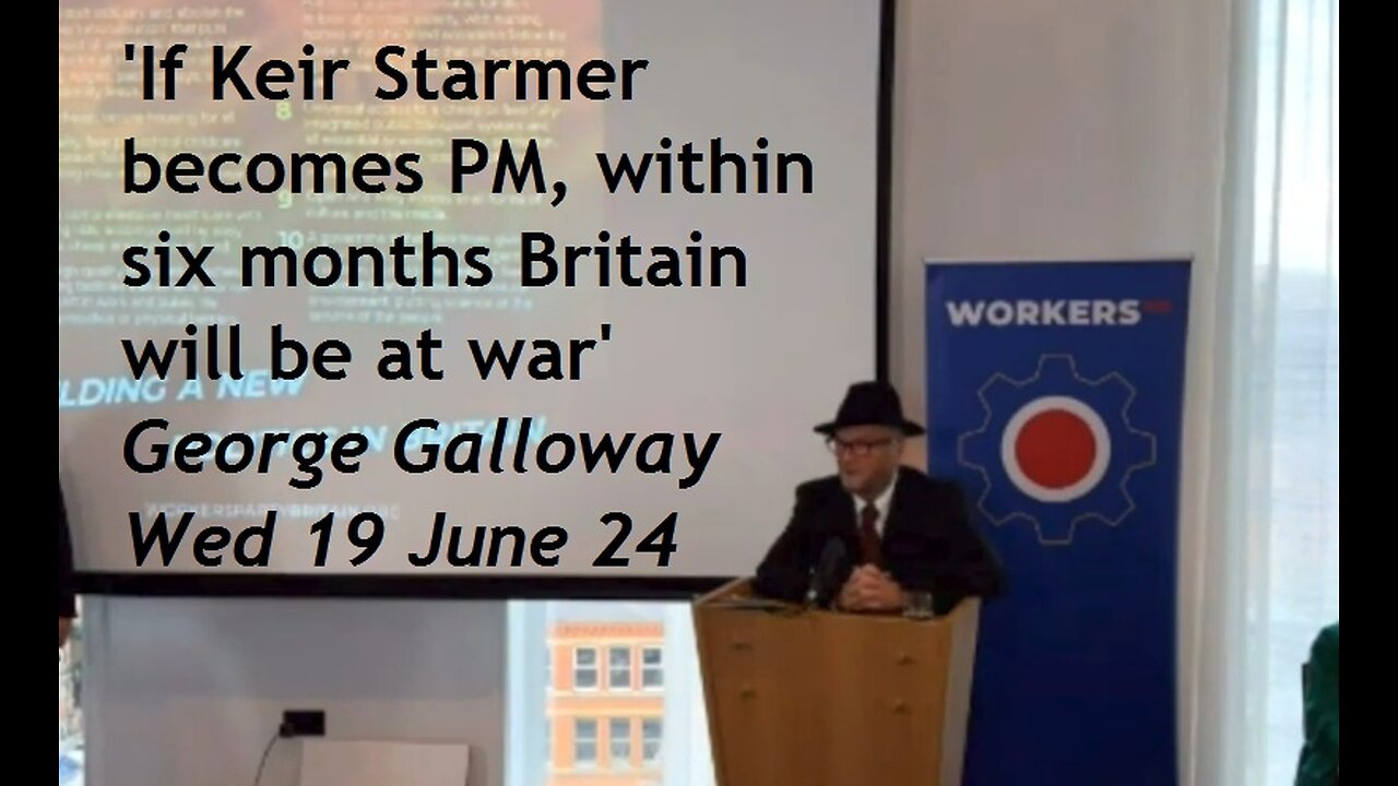 George Galloway Workers Party manifesto if keir starmer becomes prime minister within six months bri