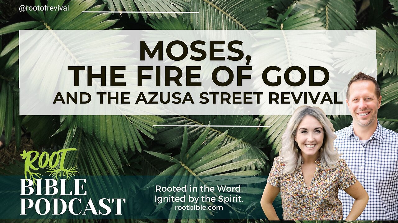 Moses, the Fire of God and the Azusa Street Revival - Root Bible Podcast