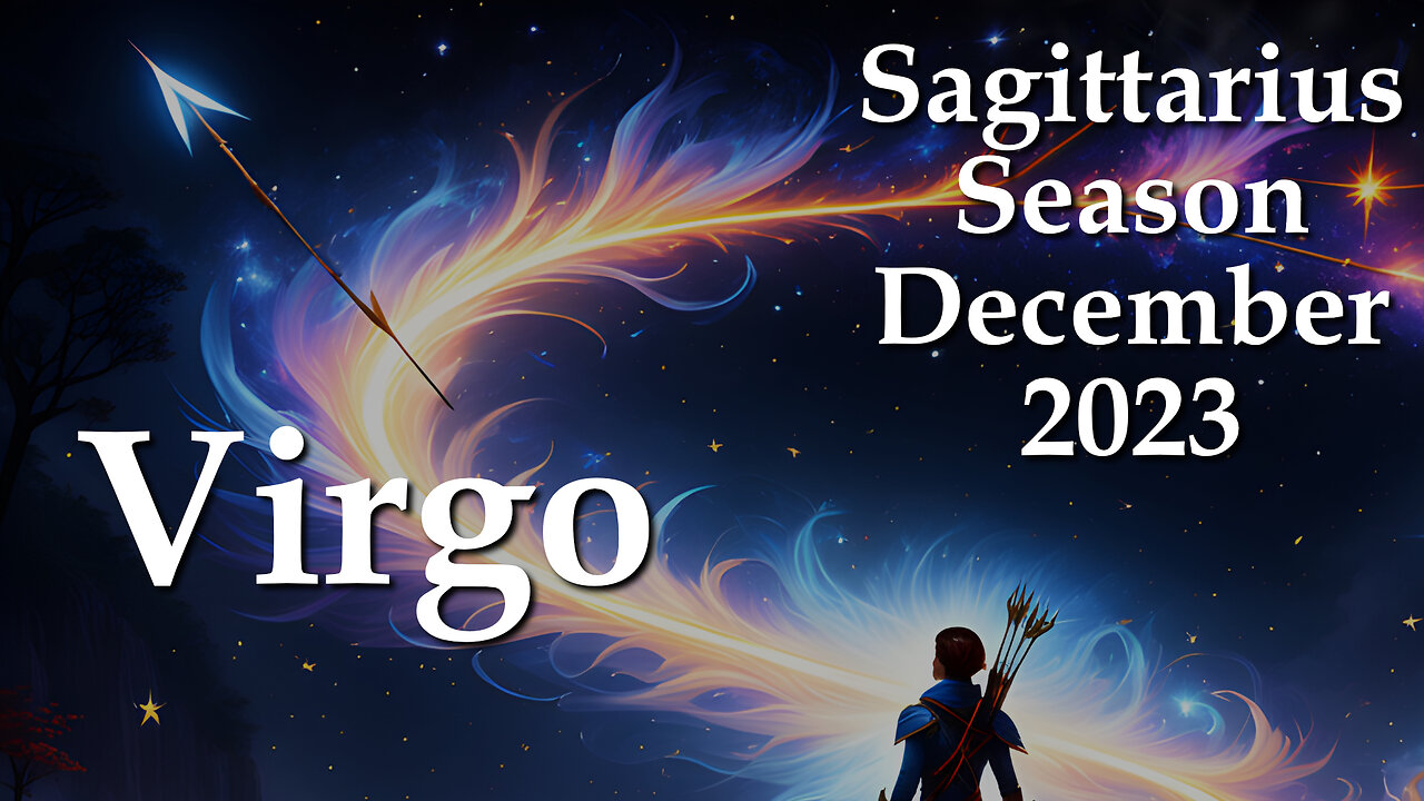 Virgo - Sagittarius Season December 2023