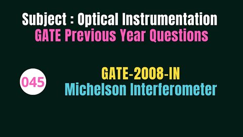 045 | GATE 2008 | Michelson Interferometer | Previous Year Gate Questions on Optical Instrumentation