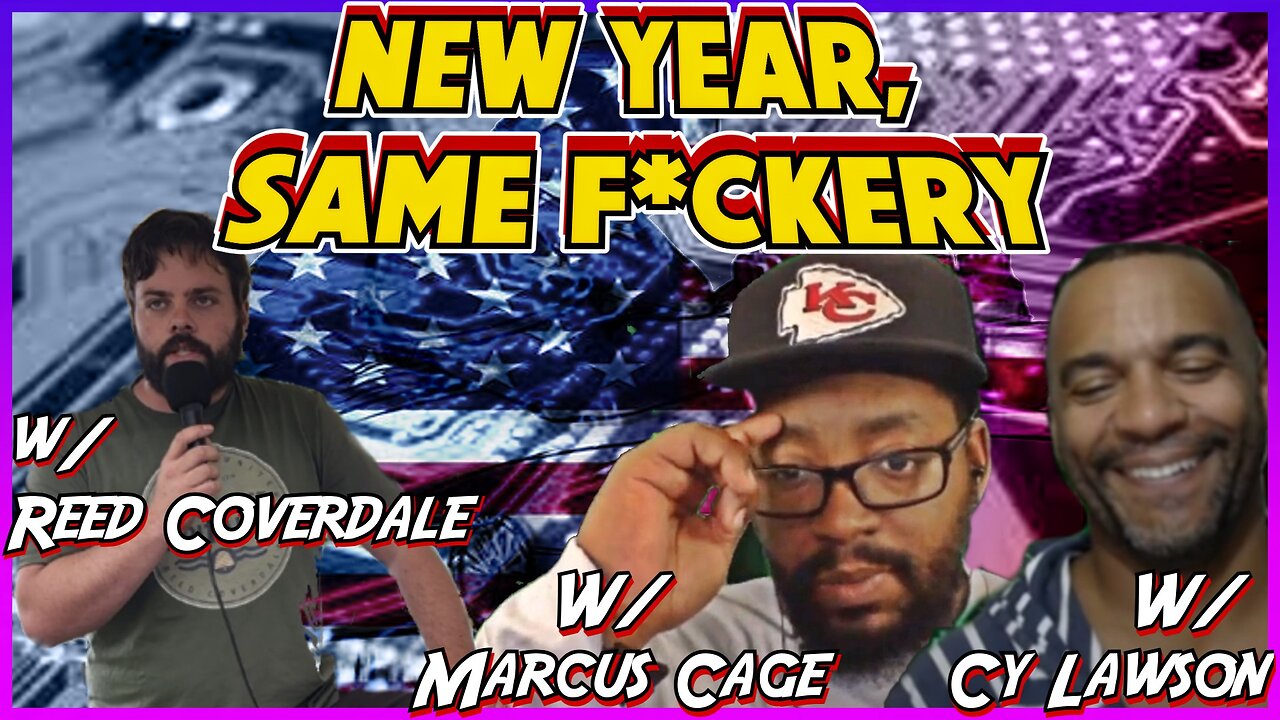 New Year, Same F*ckery! w/ Reed Coverdale, Marcus Cage & Cy Lawson