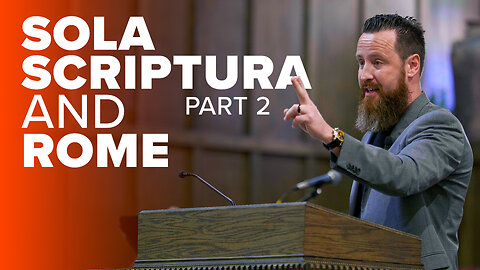 Sola Scriptura & Rome, Pt. 2