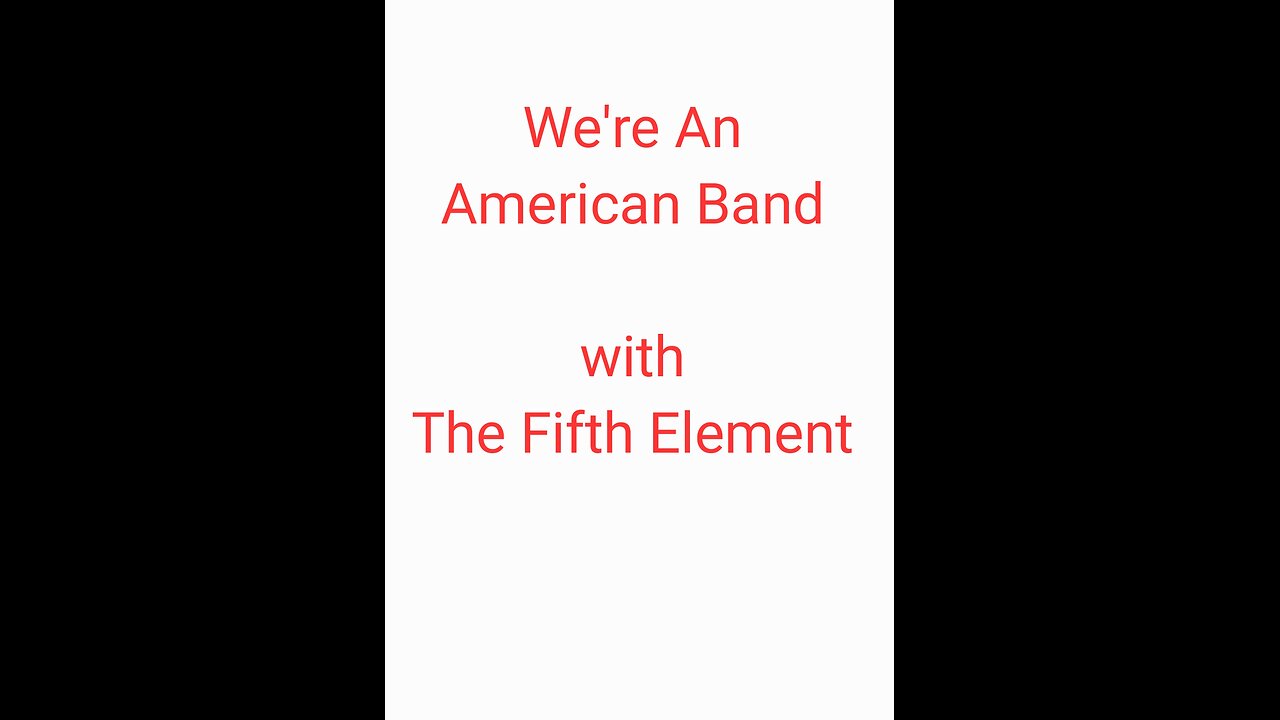 We're an American Band with The Fifth Element.