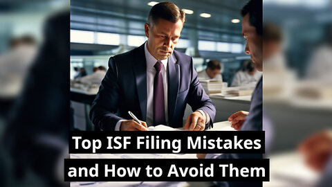 Mastering ISF Filing: How to Avoid Common Errors and Minimize Customs Delays