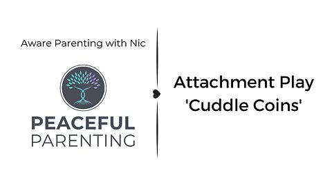 Attachment Play - Cuddle Coins - Aware Parenting with Nic