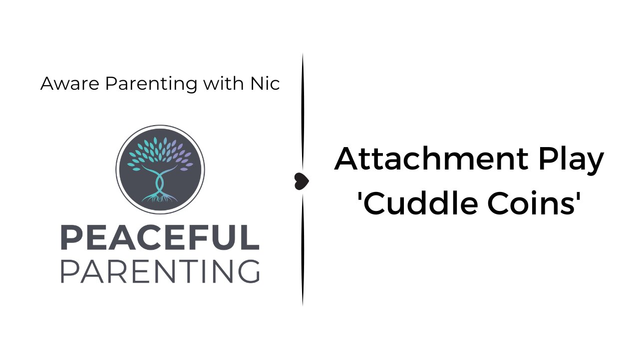 Attachment Play - Cuddle Coins - Aware Parenting with Nic