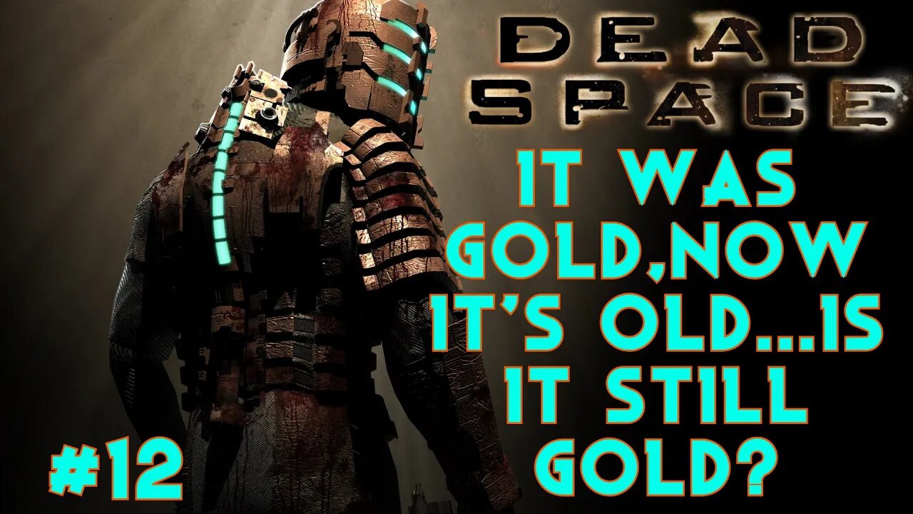 IT WAS GOLD,NOW IT'S OLD...IS IT STILL GOLD? - Dead Space EP12