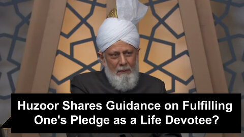 Huzoor aba Shares Guidance on Fulfilling One's Pledge as a Missionary and Life Devotee.