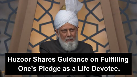 Huzoor aba Shares Guidance on Fulfilling One's Pledge as a Missionary and Life Devotee.