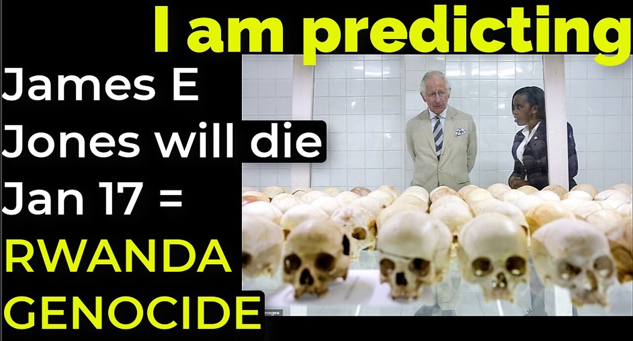 I am predicting: James Earl Jones will on Jan 17 = RWANDA GENOCIDE PROPHECY