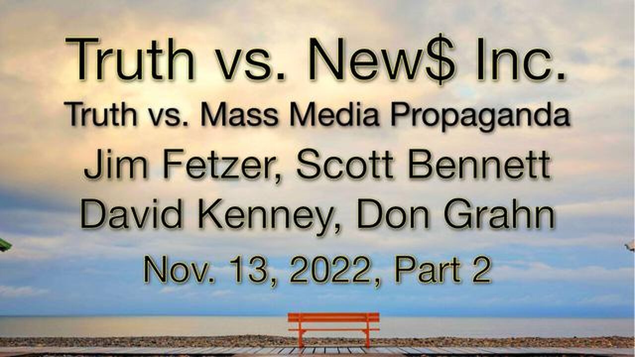 Truth vs. NEW$ Part 2 (13 November 2022) with Don Grahn, Scott Bennett, and David Kenney