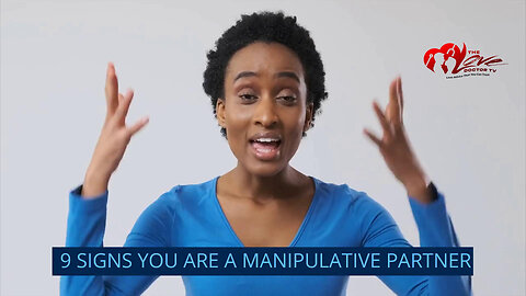 9 SIGNS YOU ARE A MANIPULATIVE PARTNER