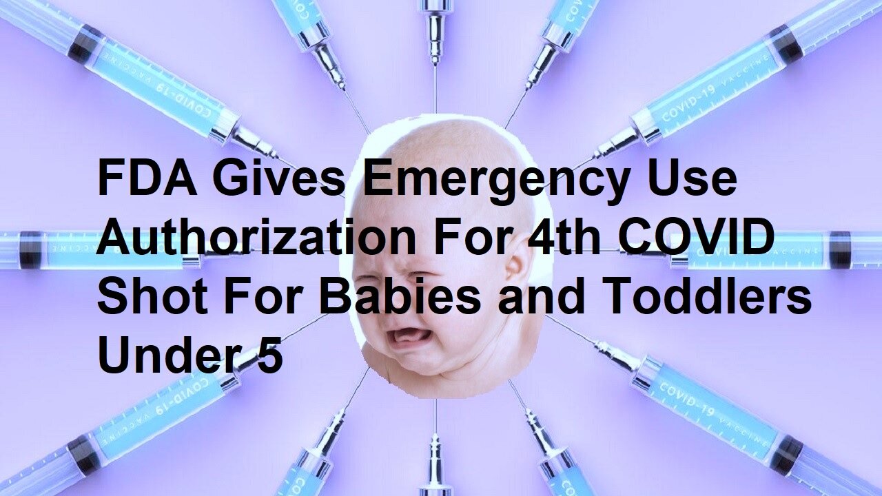 FDA Gives Emergency Use Authorization for 4th Covid Shot For Babies & Toddlers Under Age 5