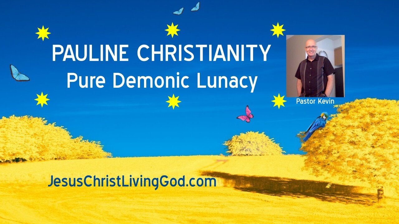 PAULINE CHRISTIANITY IS PURE DEMONIC LUNACY - ONE MORE SATANIC DISTRACTION FROM THE TRUTH NEEDED