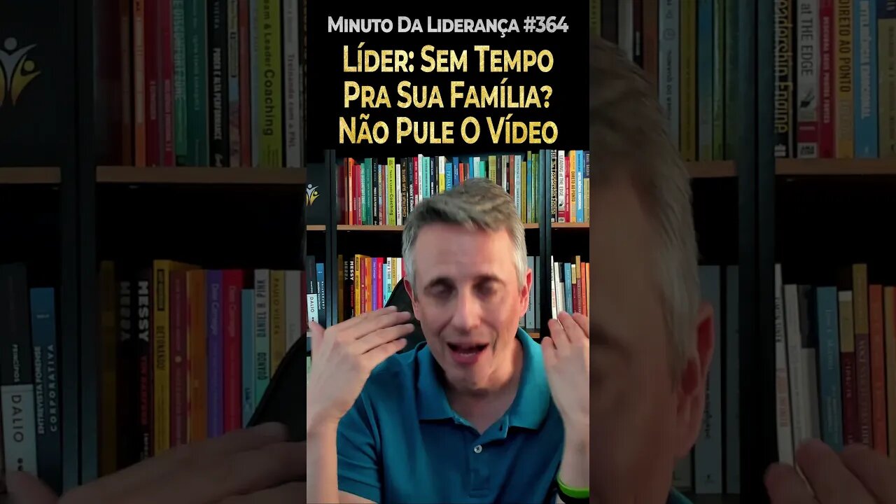 Líder: Sem Tempo Pra Sua Família? Não Pule O Vídeo #minutodaliderança 364