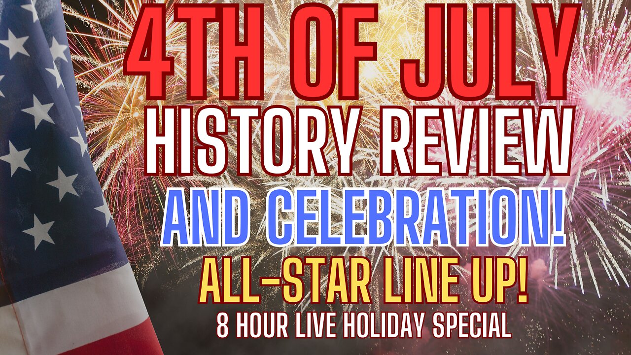 4th of July History Review and Celebration - 8 Hour Education and Entertaiment Marathon