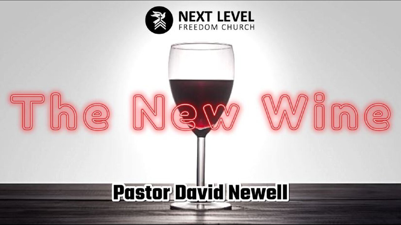 The New Wine - Pastor David Newell (11/13/24)