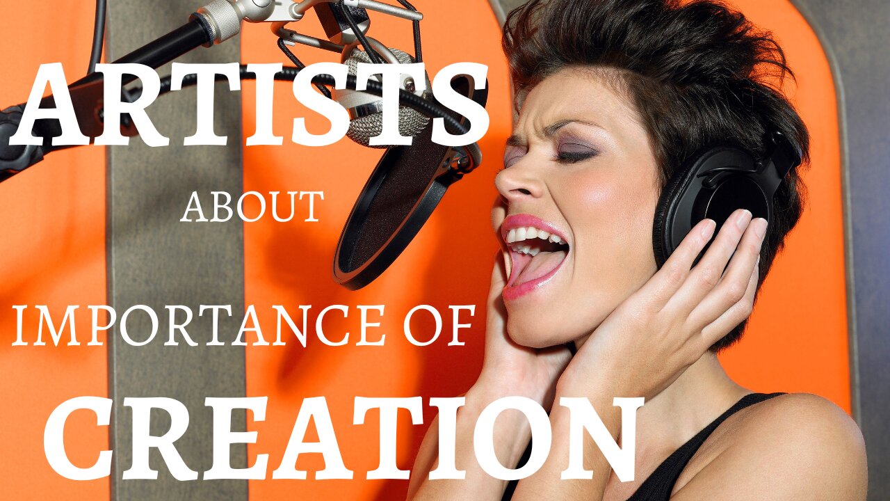 Artists about Importance of Creation